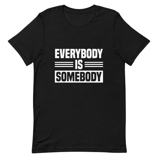 Everybody is Somebody Tee
