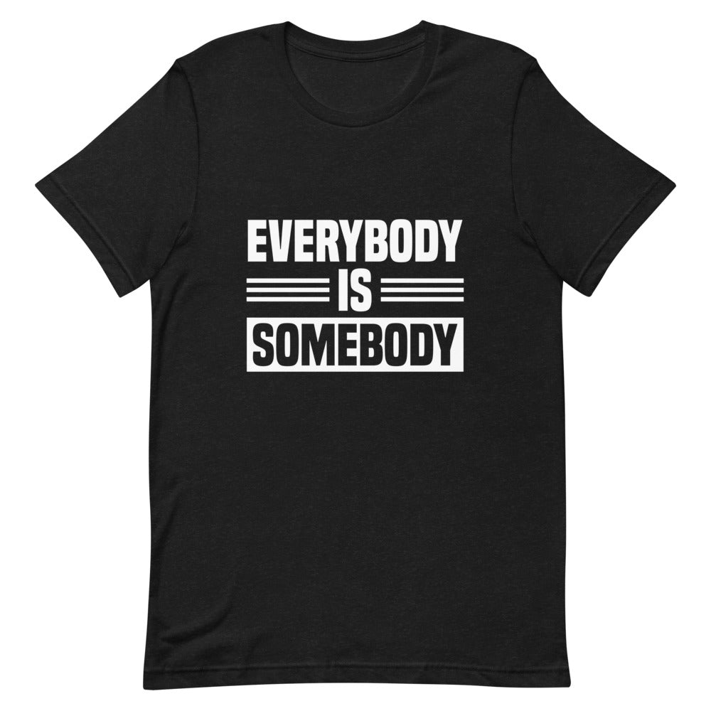 Everybody is Somebody Tee